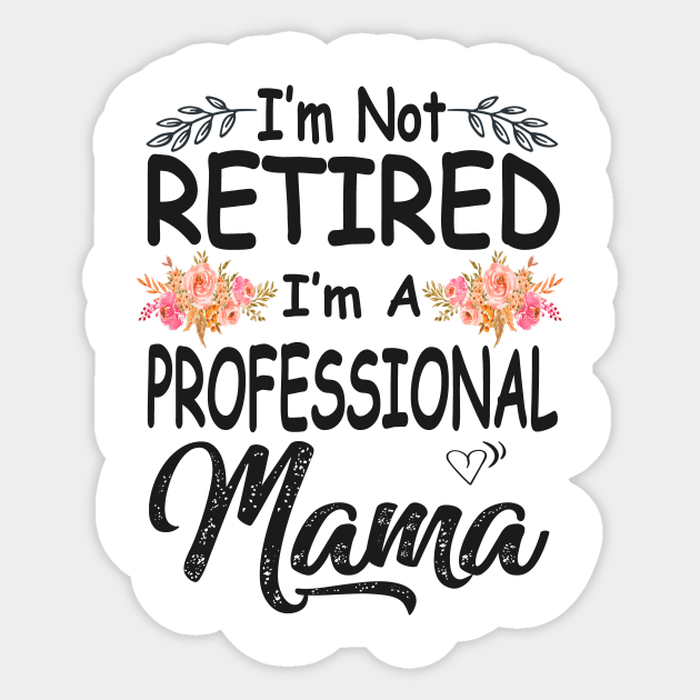 mothers day im not retired im a professional mama Sticker by Bagshaw Gravity